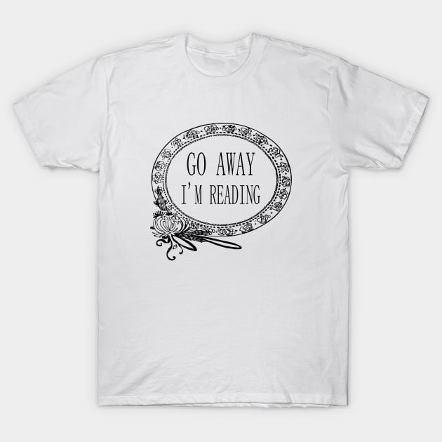 Go Away I'm Reading T-Shirt by radicalreads